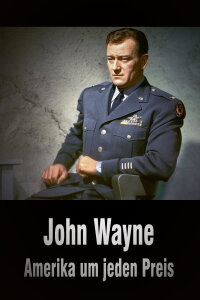 John Wayne - Amerika um jeden Preis (2019)