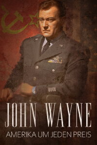 John Wayne - Amerika um jeden Preis (2019)