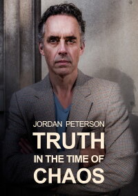 Jordan Peterson: Truth in the Time of Chaos (2018)