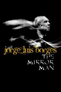 Jorge Luis Borges: The Mirror Man (1999)