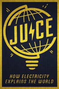 Juice: How Electricity Explains The World (2019)