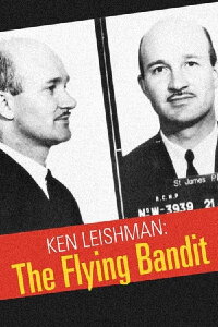 Ken Leishman: The Flying Bandit (2005)
