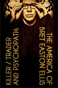 Killer, Trader und Psychopath – Bret Easton Ellis' Amerika (2021)