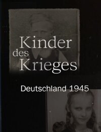 Kinder des Krieges - Deutschland 1945 (2020)
