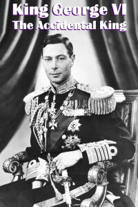 King George VI: The Accidental King (2020)