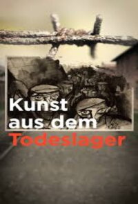 Kunst aus dem Todeslager (2021)