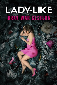 Lady-Like Brav war gestern (2017)