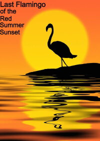 Last Flamingo of the Red Summer Sunset (2024)