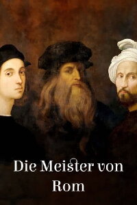 Les Maîtres de Rome : Michel-Ange, Raphaël et Léonard de Vinci (2024)