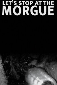 Let's Stop at the Morgue (2021)