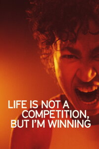 Life Is Not a Competition, But I’m Winning (2023)