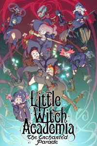 Little Witch Academia - Enchanted Parade (2015)