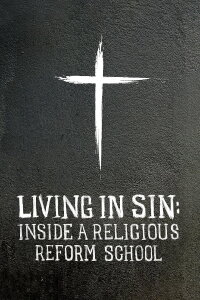 Living in Sin: Inside a Religious Reform School (2019)