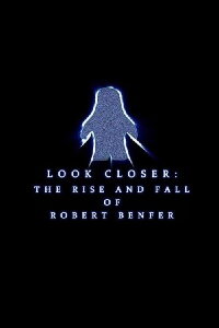 Look Closer: The Rise and Fall of Robert Benfer (2018)