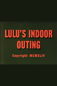 Lulu's Indoor Outing (1944)
