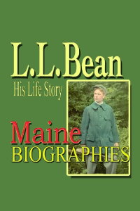 Maine Biographies: L.L. Bean (2002)