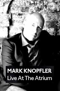 Mark Knopfler: Live at the Atrium (2009)