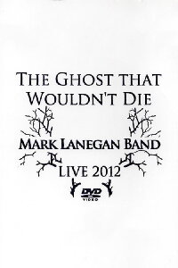 Mark Lanegan Band – The Ghost That Wouldn't Die (Live 2012) (2012)