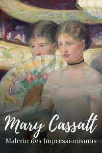 Mary Cassatt: Painting the Modern Woman (2023)