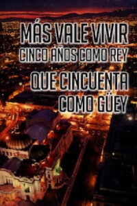Más vale vivir cinco años como rey que cincuenta como güey (2006)