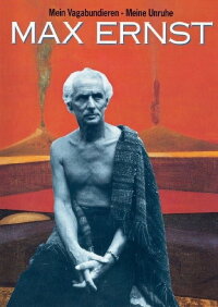 Max Ernst: My Vagabonds - My Restlessness (1991)