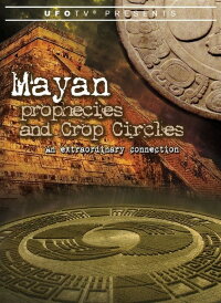 Mayan Prophecies and Crop Circles – An Extraordinary Connection (2010)