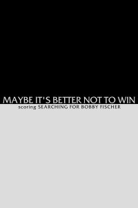 Maybe It's Better not to Win - Scoring Searching for Bobby Fischer (2000)