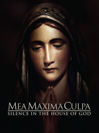 Mea Maxima Culpa: Stille im Haus des Herrn (2012)