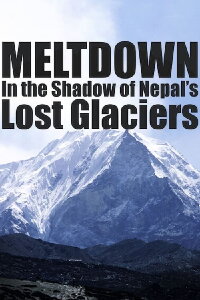 Meltdown: In the Shadow of Nepal’s Lost Glaciers (2006)