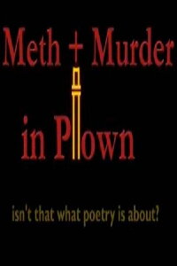 Meth + Murder in P-town, Isn't That What Poetry Is About? (2009)