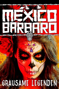 México Bárbaro - Grausame Legenden (2014)