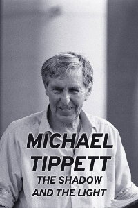 Michael Tippett: The Shadow and the Light (2023)