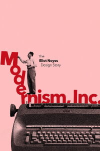 Modernism, Inc.: The Eliot Noyes Design Story (2024)