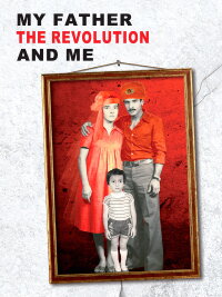 Mon père, la révolution et moi (2013)