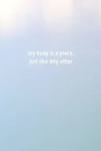 My Body Is a Place, Just Like Any Other (2022)