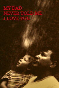 My dad never told me I love you (2024)