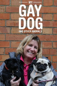 My Gay Dog and Other Animals (2019)