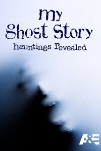 My Ghost Story: Hauntings Revealed (2008)