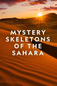 Mystery Skeletons of the Sahara (2018)