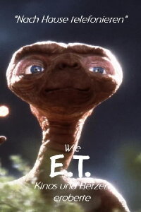 »Nach Hause telefonieren« – Wie E. T. Kinos und Herzen eroberte (2022)