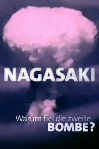 Nagasaki - Warum fiel die zweite Bombe? (2015)