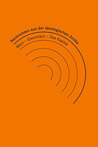 News from Ideological Antiquity - Marx/Eisenstein/The Capital (2008)