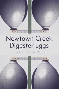 Newton Creek Digester Eggs: The Art of Human Waste (2012)