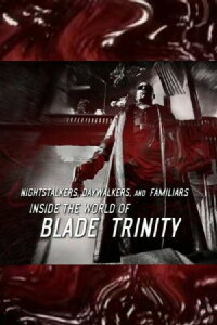 Nightstalkers, Daywalkers, and Familiars: Inside the World of 'Blade Trinity' (2005)