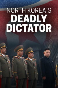 North Korea's Deadly Dictator (2017)
