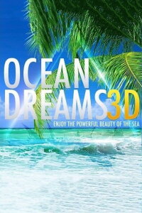 OCEAN DREAMS 3D - Enjoy the powerful beauty of the sea (2013)