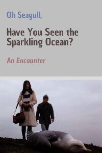 Oh Seagull, Have You Seen the Sparkling Ocean? An Encounter (1975)