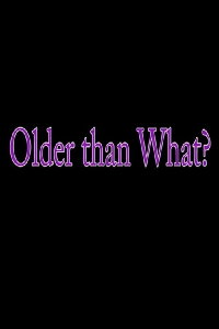 Older Than What? (2017)
