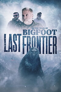 On The Trail of Bigfoot: The Last Frontier (2022)
