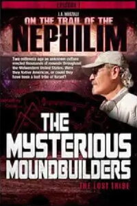 On the Trail of the Nephilim: The Mysterious Moundbuilders (2018)